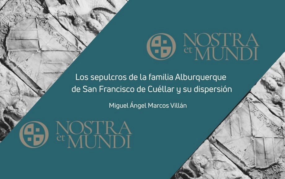 Los sepulcros de la familia Alburquerque de San Francisco de Cuéllar y su dispersión